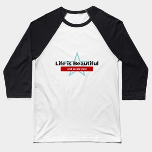 life is beautiful and so are you Baseball T-Shirt